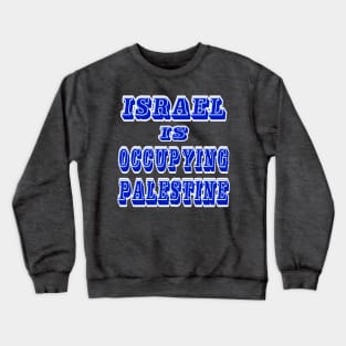 Israel IS Occupying Palestine - Front Crewneck Sweatshirt